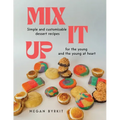 Mix It Up: Simple and Customizable Recipes for the Young and the Young at Heart - Paperback
