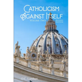 Catholicism Against Itself (Volume Two) (Revised Edition): Their Suppression of the Bible, Elevation of Tradition over the Bible, Creation of the Prie - Paperback