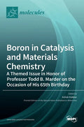 Boron in Catalysis and Materials Chemistry: A Themed Issue in Honor of Professor Todd B. Marder on the Occasion of His 65th Birthday - Hardcover