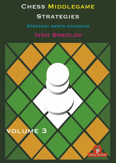 Chess Middlegame Strategies Volume 3: Strategy Meets Dynamics - Paperback