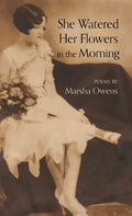 She Watered Her Flowers in the Morning - Hardcover