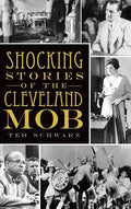Shocking Stories of the Cleveland Mob - Hardcover