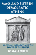 Mass and Elite in Democratic Athens: Rhetoric, Ideology, and the Power of the People - Paperback
