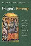 Origen's Revenge: The Greek and Hebrew Roots of Christian Thinking on Male and Female - Paperback