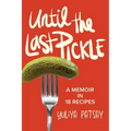 Until the Last Pickle: A memoir in 18 recipes - Hardcover