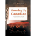 Growing Up Canadian: Canada and its Youth Come of Age 1960-1980 - Hardcover
