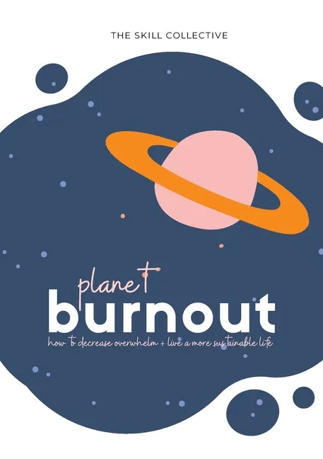 Planet Burnout: How to decrease overwhelm and live a sustainable life - Paperback