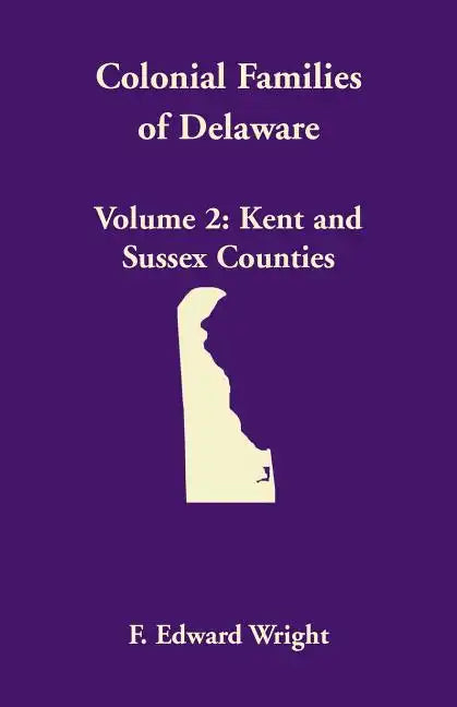 Colonial Families of Delaware, Volume 2: Kent and Sussex Counties - Paperback