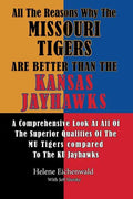 All The Reasons Why The Missouri Tigers Are Better Than The Kansas Jayhawks: A Comprehensive Look At All Of The Superior Qualities Of The MU Tigers Co - Paperback