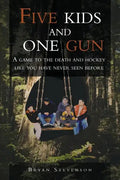 Five Kids and One Gun: A Game to the Death and Hockey Like You Have Never Seen Before - Paperback