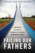 Failing Our Fathers: Confronting the Crisis of Economically Vulnerable Nonresident Fathers - Hardcover