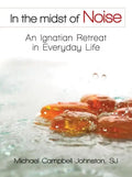 In the Midst of Noise: An Ignatian Retreat in Everyday Life - Paperback