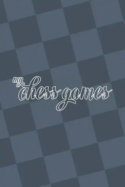 My Chess Games: Chess Notation Book and Chess Scorebook - Paperback