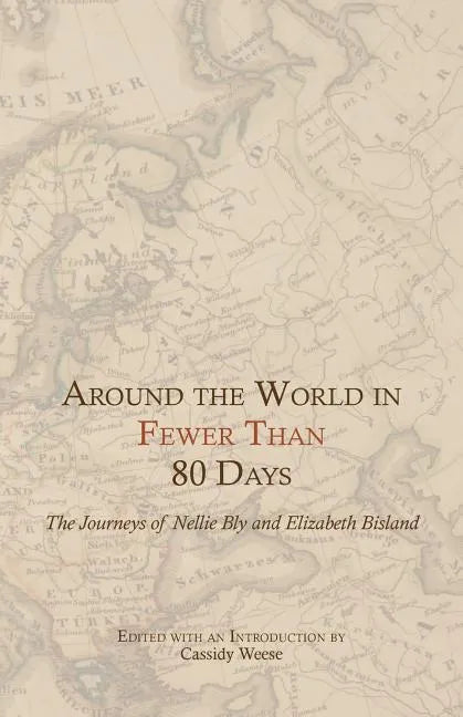 Around the World in Fewer Than 80 Days: The Journeys of Nellie Bly and Elizabeth Bisland - Paperback