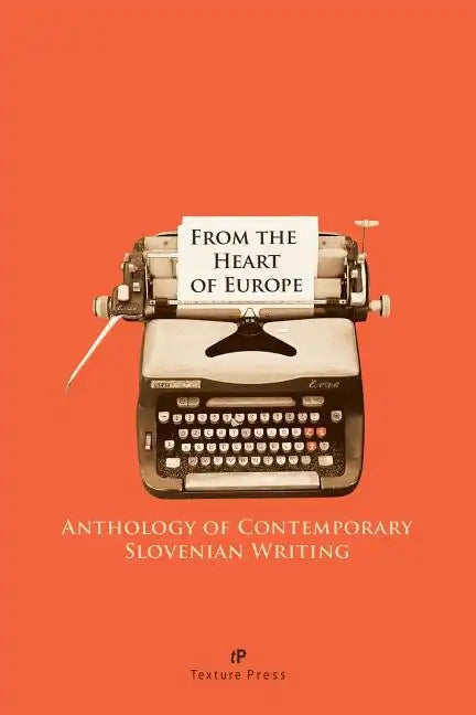 From the Heart of Europe: Anthology of Contemporary Slovenian Writing - Paperback