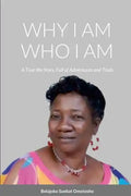 Why I Am Who I Am: A True-Life Story, Full of Adventures and Trials - Paperback
