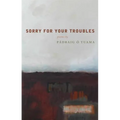 Sorry for Your Troubles - Paperback