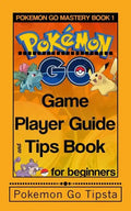 Pokemon Go Game Player Guide and Tips Book: for Beginners - Paperback