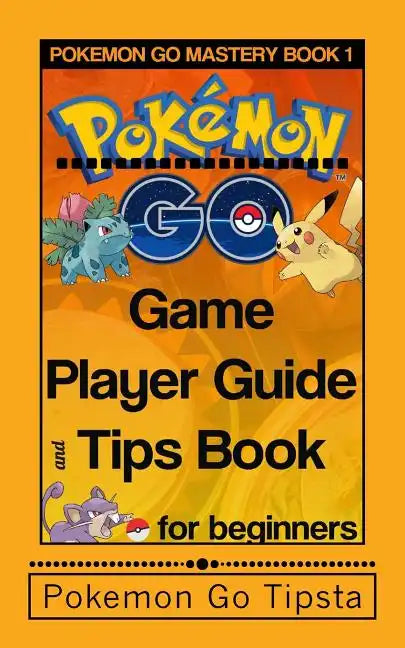 Pokemon Go Game Player Guide and Tips Book: for Beginners - Paperback