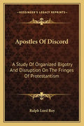 Apostles of Discord: A Study of Organized Bigotry and Disruption on the Fringes of Protestantism - Paperback