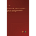 Alaeddin and the Enchanted Lamp; A Story Done into English from the Recently Discovered Arabic Text: in large print - Hardcover