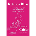 Kitchen Bliss: Musings on Food and Happiness (with Recipes) - Hardcover