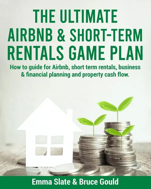 The Ultimate Airbnb & Short-Term Rentals Game Plan: How to guide for Airbnb, short term rentals, business & financial planning and property cash flow. - Paperback