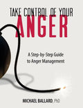 Take Control of Your Anger: A Step-by-Step Guide to Anger Management - Paperback