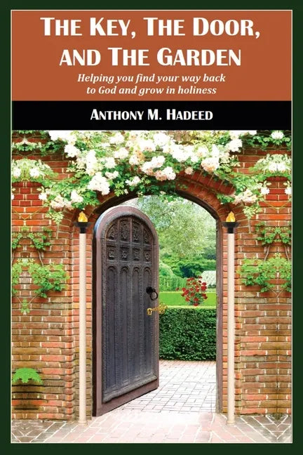 The Key, The Door, and The Garden: Helping you find your way back to God and grow in holiness - Paperback