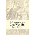 Arkansas in the Civil War: 1861: Diary of a State - Paperback