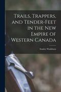 Trails, Trappers, and Tender-feet in the New Empire of Western Canada [microform] - Paperback