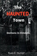 The Haunted Town: Demons In Elmdale - Paperback