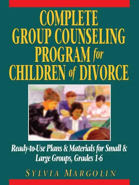 Complete Group Counseling Program for Children of Divorce: Ready-To-Use Plans & Materials for Small & Large Groups, Grades 1-6 - Paperback