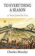 To Everything a Season: A View from the Fen - Hardcover