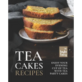 Tea Cakes Recipes: Enjoy Your Evening Cup of Tea with Tea Party Cakes - Paperback