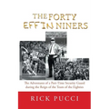 The Forty Effin Niners: The Adventures of a Part-Time Security Guard During the Reign of the Team of the Eighties - Paperback