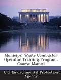 Municipal Waste Combustor Operator Training Program: Course Manual - Paperback