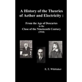 A History of the Theories of Aether and Electricity: From the Age of Descartes to the Close of the Nineteenth Century (1910), (Fully Illustrated) - Hardcover