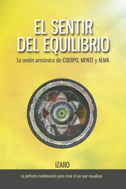 El sentir del equilibrio: La unión armónica de CUERPO, MENTE y ALMA - Paperback
