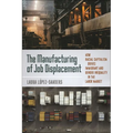 The Manufacturing of Job Displacement: How Racial Capitalism Drives Immigrant and Gender Inequality in the Labor Market - Paperback