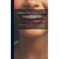 Oral Pathology And Practice: A Text-book For The Use Of Students In Dental Colleges, And A Hand-book For Dental Practitioners - Hardcover