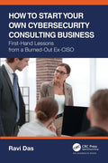 How to Start Your Own Cybersecurity Consulting Business: First-Hand Lessons from a Burned-Out Ex-CISO - Paperback