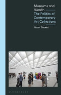 Museums and Wealth: The Politics of Contemporary Art Collections - Hardcover
