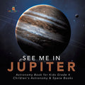 See Me in Jupiter Astronomy Book for Kids Grade 4 Children's Astronomy & Space Books - Paperback