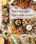 Spectacular Spreads: 50 Amazing Food Spreads for Any Occasion - Hardcover