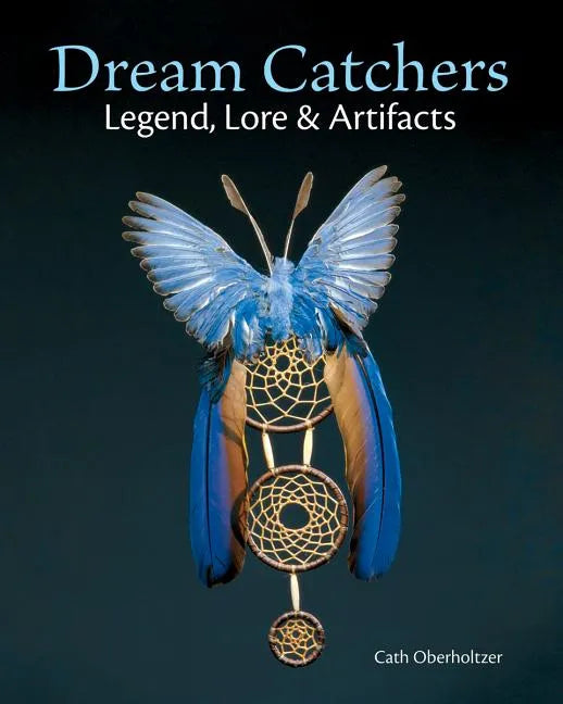 Dream Catchers: Legend, Lore and Artifacts - Paperback