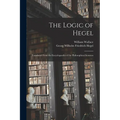 The Logic of Hegel: Translated From the Encyclopaedia of the Philosophical Sciences - Paperback