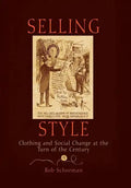 Selling Style: Clothing and Social Change at the Turn of the Century - Hardcover