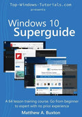 Windows 10 Superguide: Beginner to expert with no prior experience - Paperback