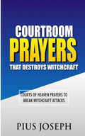 Courtroom Prayers that Destroy Witchcraft: Courts of Heaven Prayers to Break Witchcraft Attacks - Paperback